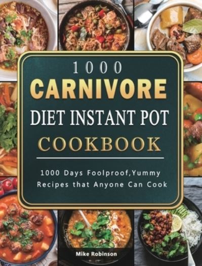 1000 Carnivore Diet Instant Pot Cookbook - Mike Robinson - Bøger - Mike Robinson - 9781803207803 - 5. juni 2021