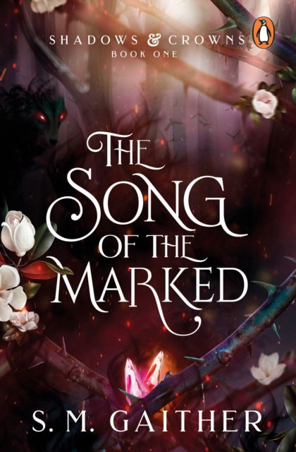 The Song of the Marked: The thrilling, enemies to lovers, romantic fantasy and TikTok sensation - Shadows & Crowns - S. M. Gaither - Kirjat - Cornerstone - 9781804945803 - torstai 8. kesäkuuta 2023