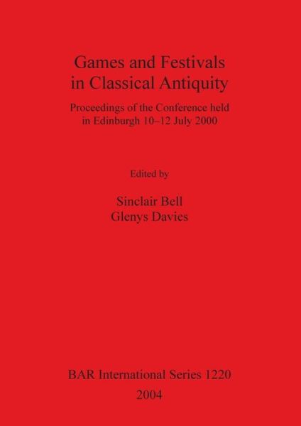 Games and Festivals in Classical Antiquity: Proceedings of the Conference Held in Edinburgh 10-12 July 2000 - British Archaeological Reports International Series (Paperback Book) (2004)