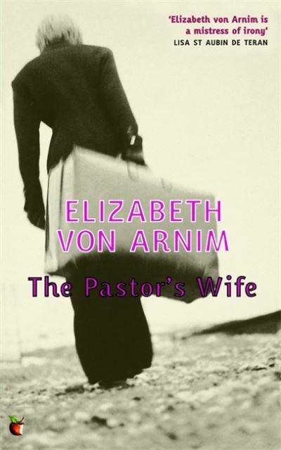 The Pastor's Wife: A Virago Modern Classic - Virago Modern Classics - Elizabeth Von Arnim - Kirjat - Little, Brown Book Group - 9781844082803 - torstai 2. helmikuuta 2006