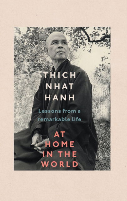 Cover for Thich Nhat Hanh · At Home In The World: Lessons from a remarkable life (Hardcover Book) (2022)