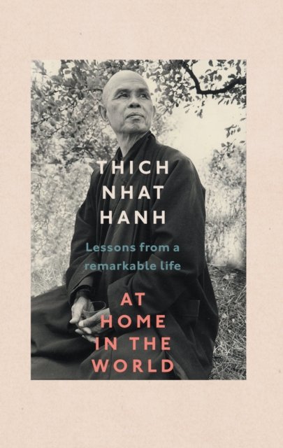 Cover for Thich Nhat Hanh · At Home In The World: Lessons from a remarkable life (Hardcover bog) (2022)