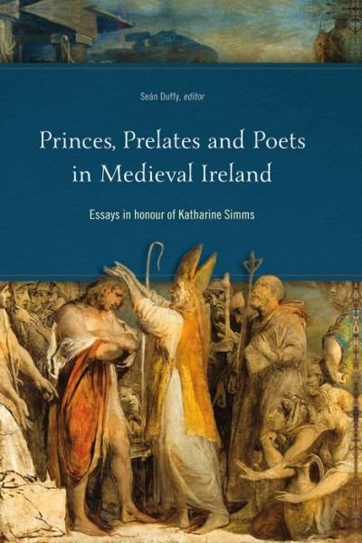 Cover for Duffy · Princes, Prelates and Poets in Medieval Ireland: Essays in Honour of Katharine Simms (Hardcover bog) (2013)