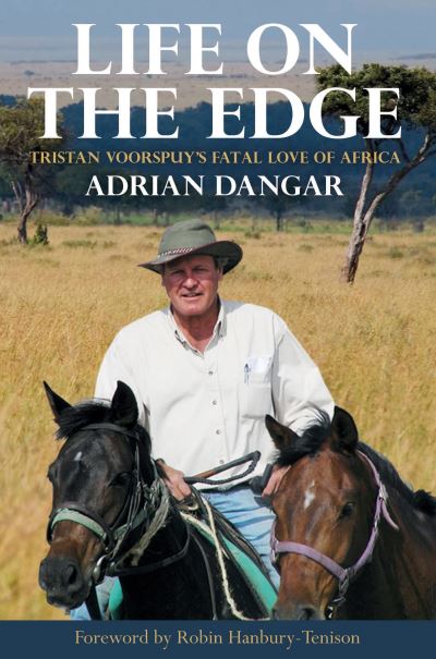 Cover for Adrian Dangar · Life on the Edge: Tristan Voorspuy's Fatal Love of Africa (Paperback Book) (2023)