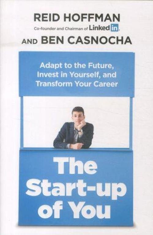 The Start-up of You: Adapt, Take Risks, Grow Your Network, and Transform Your Life - Reid Hoffman - Kirjat - Cornerstone - 9781847940803 - torstai 7. helmikuuta 2013