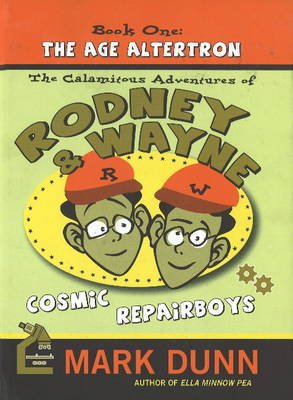 Cover for Mark Dunn · Calamitous Adventures of Rodney &amp; Wayne, Cosmic Repairboys: Book One: The Age Altertron (Innbunden bok) (2009)