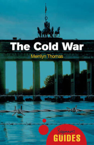 Cover for Merrilyn Thomas · The Cold War: A Beginner's Guide - Beginner's Guides (Paperback Book) (2009)