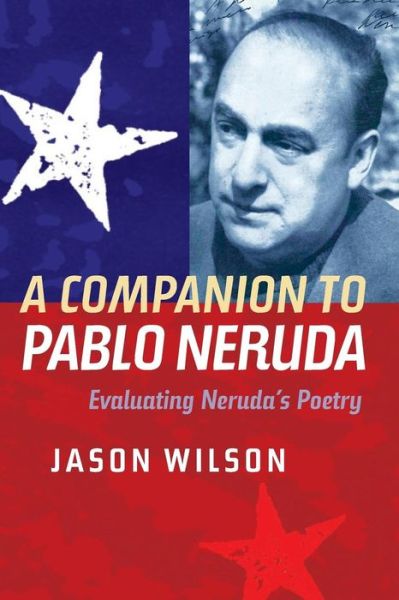 Cover for Jason Wilson · A Companion to Pablo Neruda: Evaluating Neruda's Poetry - Monografias A (Paperback Book) (2014)