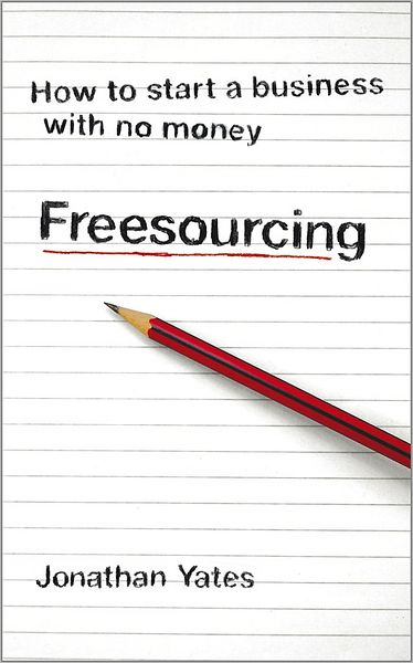 Cover for Jonathan Yates · Freesourcing: How To Start a Business with No Money (Paperback Book) (2009)