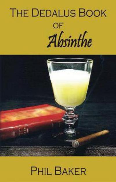 The Dedalus Book of Absinthe - Phil Baker - Livros -  - 9781910213803 - 15 de fevereiro de 2018