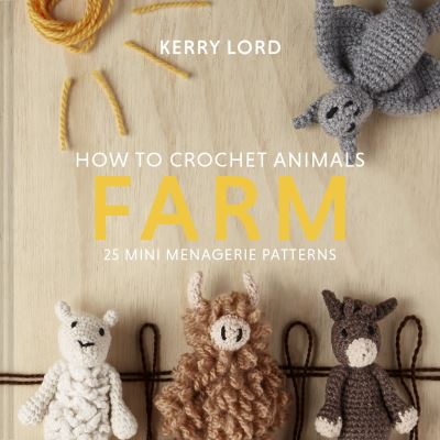 Cover for Kerry Lord · How to Crochet Animals: Farm: 25 Mini Menagerie Patterns (Hardcover bog) (2021)