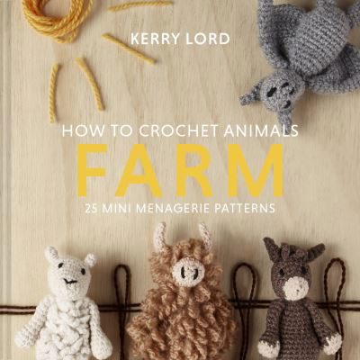 Cover for Kerry Lord · How to Crochet Animals: Farm: 25 Mini Menagerie Patterns (Gebundenes Buch) (2021)