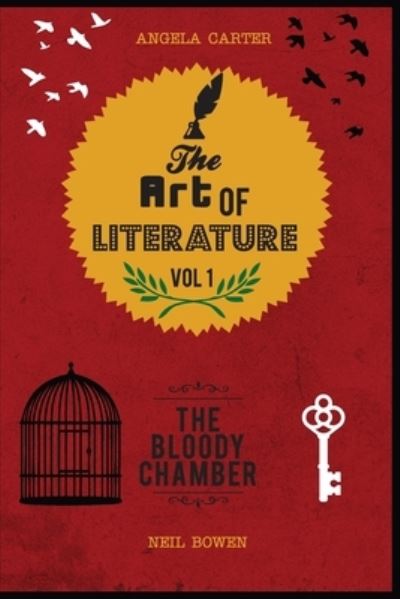 Cover for Neil Bowen · The Art of Literature, Volume 1: A Critical Guide to Angela Carter's The Bloody Chamber (Paperback Book) (2022)