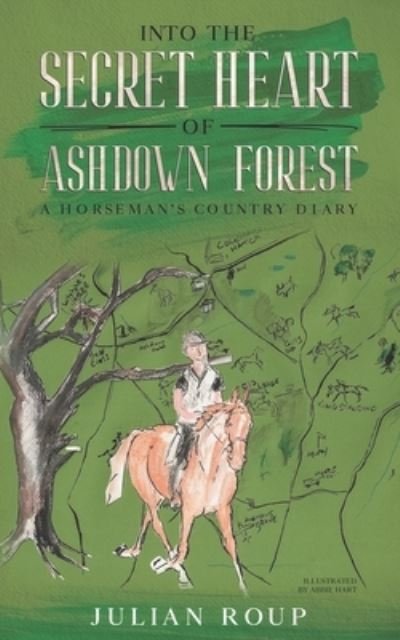 Cover for Julian Roup · Into the Secret Heart of Ashdown Forest: A Horseman's Country Diary (Paperback Book) (2021)