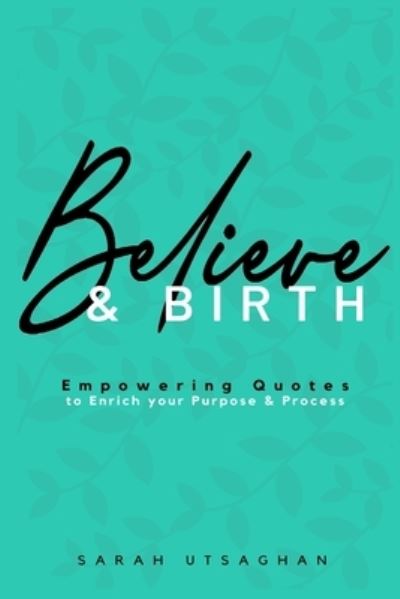Cover for Sarah Utsaghan · Believe &amp; Birth (Paperback Book) (2019)