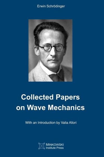 Collected Papers On Wave Mechanics - Erwin Schrodinger - Kirjat - Minkowski Institute Press - 9781927763803 - torstai 21. toukokuuta 2020