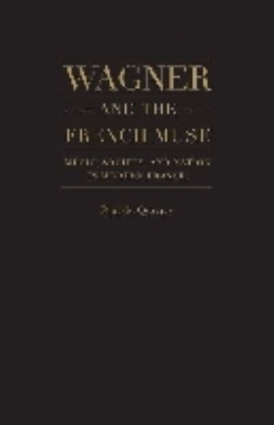 Cover for Paul du Quenoy · Wagner and the French Muse: Wagnerian Influences on French Musical and Literary Culture 1870-1945 (Hardcover Book) (2011)