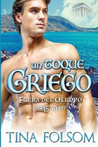 Un Toque Griego (Fuera del Olimpo 1) - Fuera del Olimpo - Tina Folsom - Books - Duboce Park Press - 9781942906803 - March 10, 2016