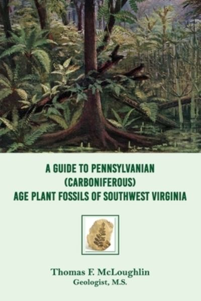 Cover for Thomas F McLoughlin · A Guide to Pennsylvanian (Carboniferous) Age Plant Fossils of Southwest Virginia (Paperback Book) (2019)