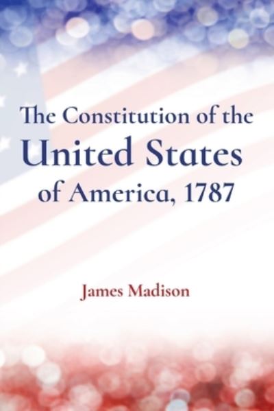 Constitution of the United States of America 1787 - United States - Böcker - Z & L Barnes Publishing - 9781958437803 - 26 september 2022