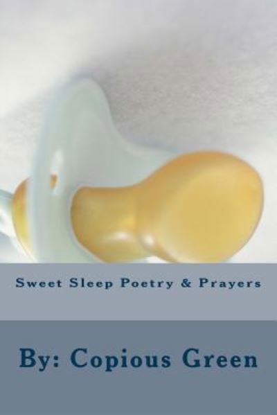 Cover for Copious Green · Sweet Sleep Poetry &amp; Prayers (Pocketbok) (2017)
