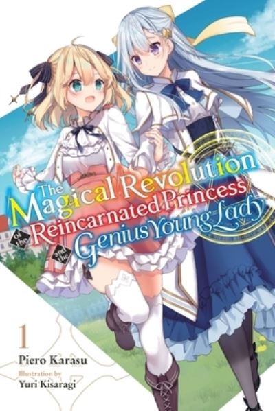 Cover for Piero Karasu · The Magical Revolution of the Reincarnated Princess and the Genius Young Lady, Vol. 1 LN - MAGICAL REVOLUTION REINCARNATED PRINCESS GENIUS NOVEL SC (Paperback Book) (2022)