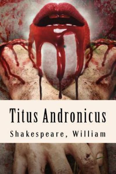 Titus Andronicus - William Shakespeare - Bücher - Createspace Independent Publishing Platf - 9781975957803 - 31. August 2017