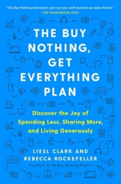 Cover for Liesl Clark · The Buy Nothing, Get Everything Plan: Discover the Joy of Spending Less, Sharing More, and Living Generously (Paperback Book) (2021)