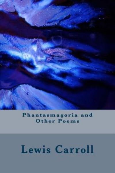 Phantasmagoria and Other Poems - Lewis Carroll - Bøger - Createspace Independent Publishing Platf - 9781983570803 - 11. januar 2018