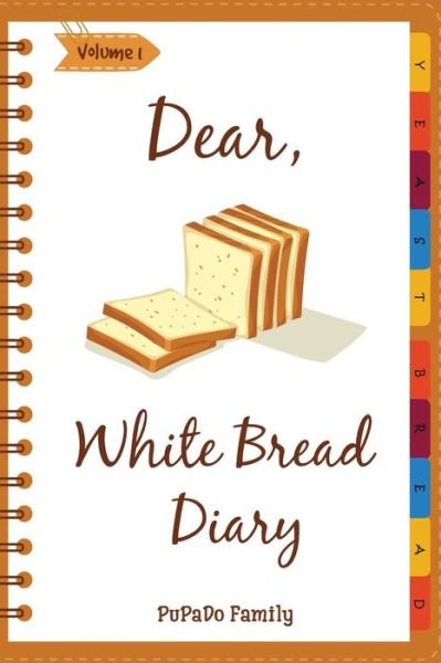 Cover for Pupado Family · Dear, White Bread Diary (Paperback Book) (2018)