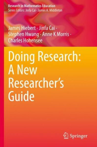 James Hiebert · Doing Research: A New Researcher’s Guide - Research in Mathematics Education (Paperback Book) [1st ed. 2023 edition] (2022)