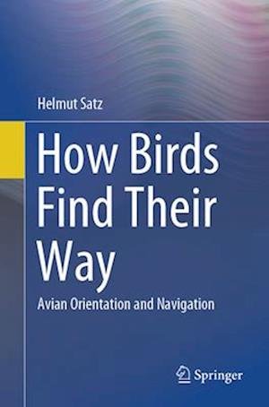 Cover for Helmut Satz · How Birds Find Their Way: Avian Orientation and Navigation (Paperback Book) (2025)