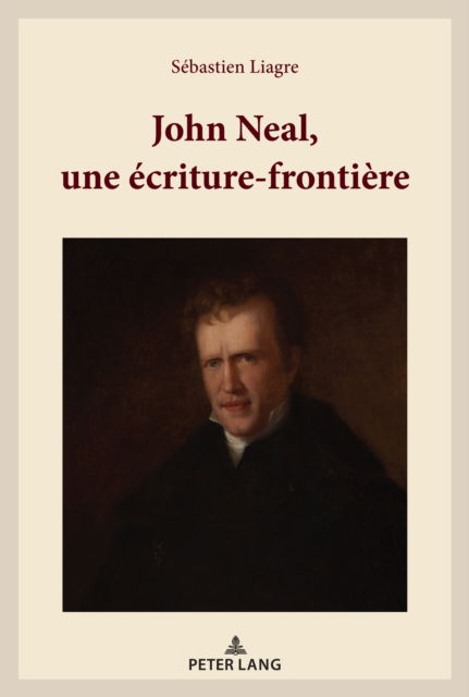 John Neal, une ecriture-frontiere - Liagre Sebastien Liagre - Books - Peter Lang AG, Internationaler Verlag de - 9783034326803 - May 30, 2023