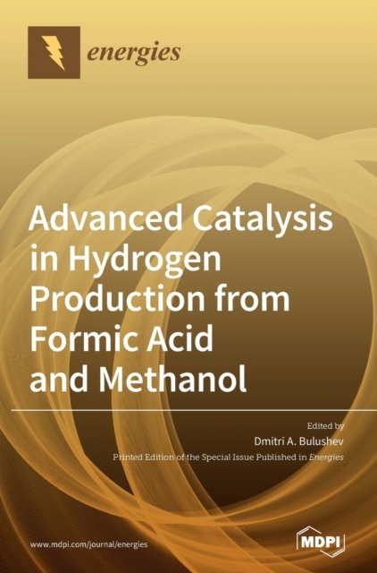 Cover for Dmitri A Bulushev · Advanced Catalysis in Hydrogen Production from Formic Acid and Methanol (Hardcover Book) (2020)