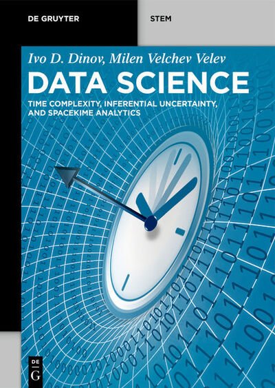 Cover for Ivo D. Dinov · Data Science: Time Complexity, Inferential Uncertainty, and Spacekime Analytics - De Gruyter STEM (Hardcover Book) (2021)