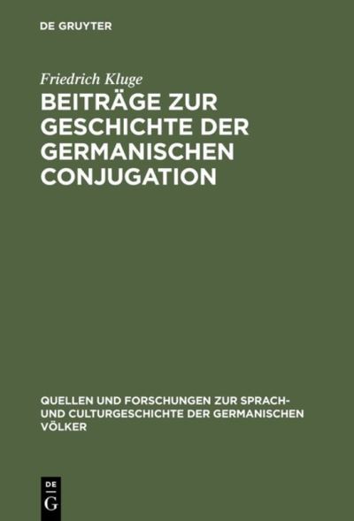 Beitrage zur Geschichte der germanischen Conjugation - Friedrich Kluge - Books - de Gruyter - 9783110994803 - December 13, 1901