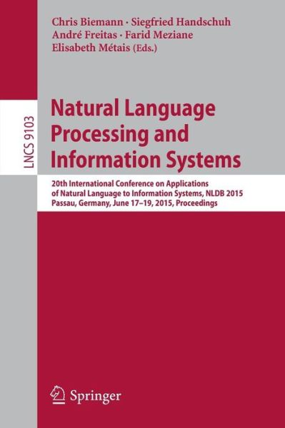 Cover for Chris Biemann · Natural Language Processing and Information Systems: 20th International Conference on Applications of Natural Language to Information Systems, NLDB 2015, Passau, Germany, June 17-19, 2015, Proceedings - Information Systems and Applications, incl. Internet (Paperback Book) [2015 edition] (2015)