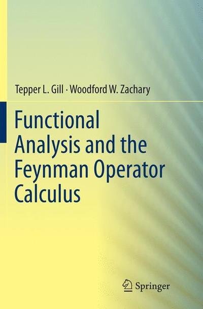 Cover for Tepper Gill · Functional Analysis and the Feynman Operator Calculus (Paperback Bog) [Softcover reprint of the original 1st ed. 2016 edition] (2018)