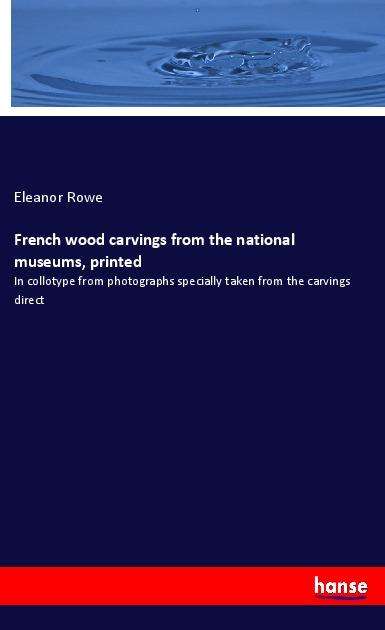 Cover for Rowe · French wood carvings from the nati (Book) (2021)