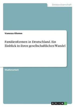 Cover for Vanessa Klemm · Familienformen in Deutschland. Ein Einblick in ihren gesellschaftlichen Wandel (Paperback Book) (2021)
