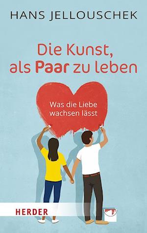 Die Kunst, als Paar zu leben - Hans Jellouschek - Books - Verlag Herder - 9783451033803 - January 22, 2024