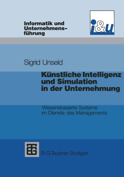 Cover for Sigrid D Unseld · Kunstliche Intelligenz Und Simulation in Der Unternehmung - Informatik Und Unternehmensfuhrung (Paperback Book) (1990)