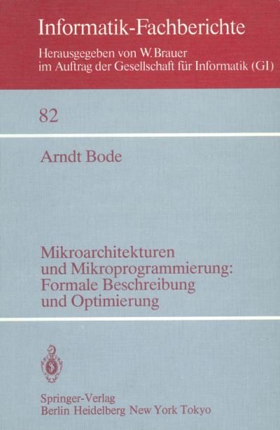 Cover for Arndt Bode · Mikroarchitekturen Und Mikroprogrammierung: Formale Beschreibung Und Optimierung - Informatik-fachberichte / Subreihe Kunstliche Intelligenz (Paperback Book) [German edition] (1984)