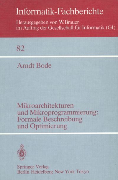 Cover for Arndt Bode · Mikroarchitekturen Und Mikroprogrammierung: Formale Beschreibung Und Optimierung - Informatik-fachberichte / Subreihe Kunstliche Intelligenz (Taschenbuch) [German edition] (1984)