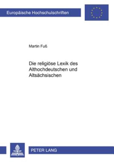 Cover for Martin FuÃŸ · Die Religioese Lexik Des Althochdeutschen Und Altsaechsischen - Europaeische Hochschulschriften / European University Studie (Paperback Book) (2000)