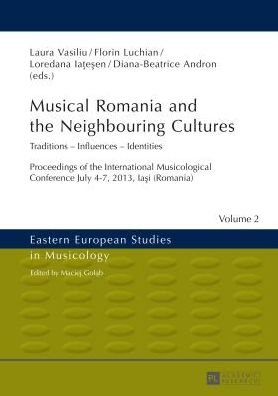 Musical Romania and the Neighbouring Cultures: Traditions - Influences - Identities- Proceedings of the International Musicological Conference- July 4-7 2013, Iasi (Romania) - Eastern European Studies in Musicology (Hardcover bog) [New edition] (2014)