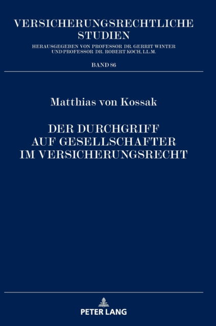 Der Durchgriff auf Gesellschafter im Versicherungsrecht; Eine rechtsvergleichende Untersuchung des Gesellschafts- und Versicherungsrechts in Deutschland und den USA - Versicherungsrechtliche Studien - Matthias Von Kossak - Books - Peter Lang D - 9783631846803 - August 29, 2022