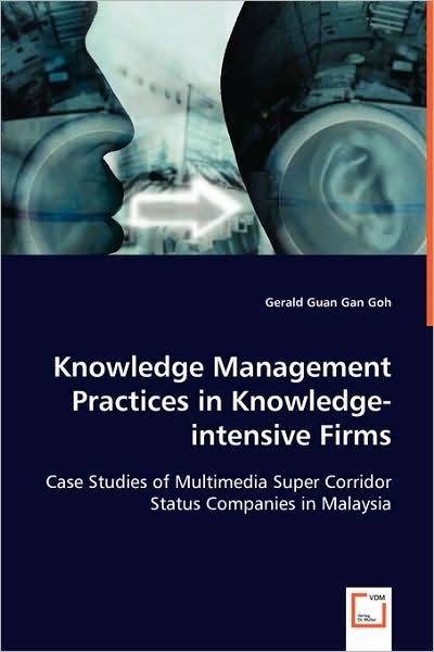 Cover for Gerald Guan Gan Goh · Knowledge Management Practices in Knowledge-intensive Firms: Case Studies of Multimedia Super Corridor Status Companies in Malaysia (Paperback Book) (2008)