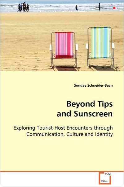 Cover for Sundae Schneider-bean · Beyond Tips and Sunscreen: Exploring Tourist-host Encounters Through Communication, Culture and Identity (Paperback Book) (2008)