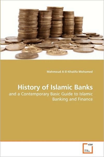 Cover for Mahmoud a El-khalifa Mohamed · History of Islamic Banks: and a Contemporary Basic Guide to Islamic Banking and Finance (Paperback Book) (2010)